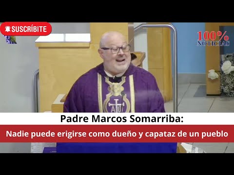 Padre Marcos Somarriba: Nadie puede erigirse como dueño y capataz de un pueblo