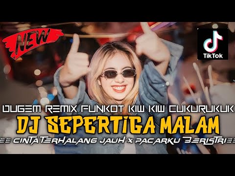 DUGEM REMIX FUNKOT KIW KIW CUKURUKUK - DJ SEPERTIGA MALAM X CINTA TERHALANG JAUH X PACARKU BERISTRI