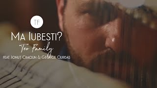 Ma Iubesti - Teo Family feat. Ionut Craciun & George Ciurdas