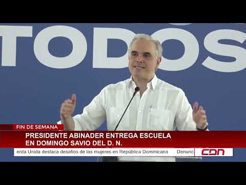Presidente Abinader entrega escuela en Domingo Savio del D  N