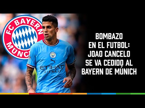 Bombazo en el futbol: Joao Cancelo se va cedido al Bayern de Múnich