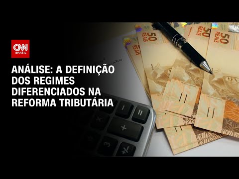 ​Análise: A definição dos regimes diferenciados na reforma tributária | WW