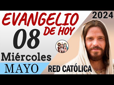 Evangelio de Hoy Miercoles 08 de Mayo de 2024 | REFLEXIÓN | Red Catolica