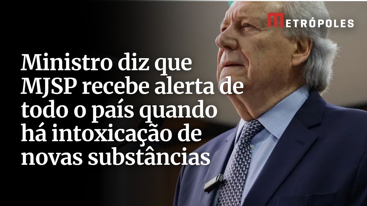 Ministro diz que MJSP recebe alerta de todo o país quando há intoxicação de novas substâncias