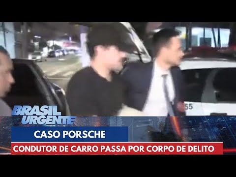 Condutor de Porsche passa por exame de corpo de delito após se entregar | Brasil Urgente