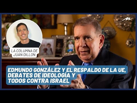 Juan Dillon: Edmundo González y el respaldo de la UE, debates de ideología y todos contra Israel