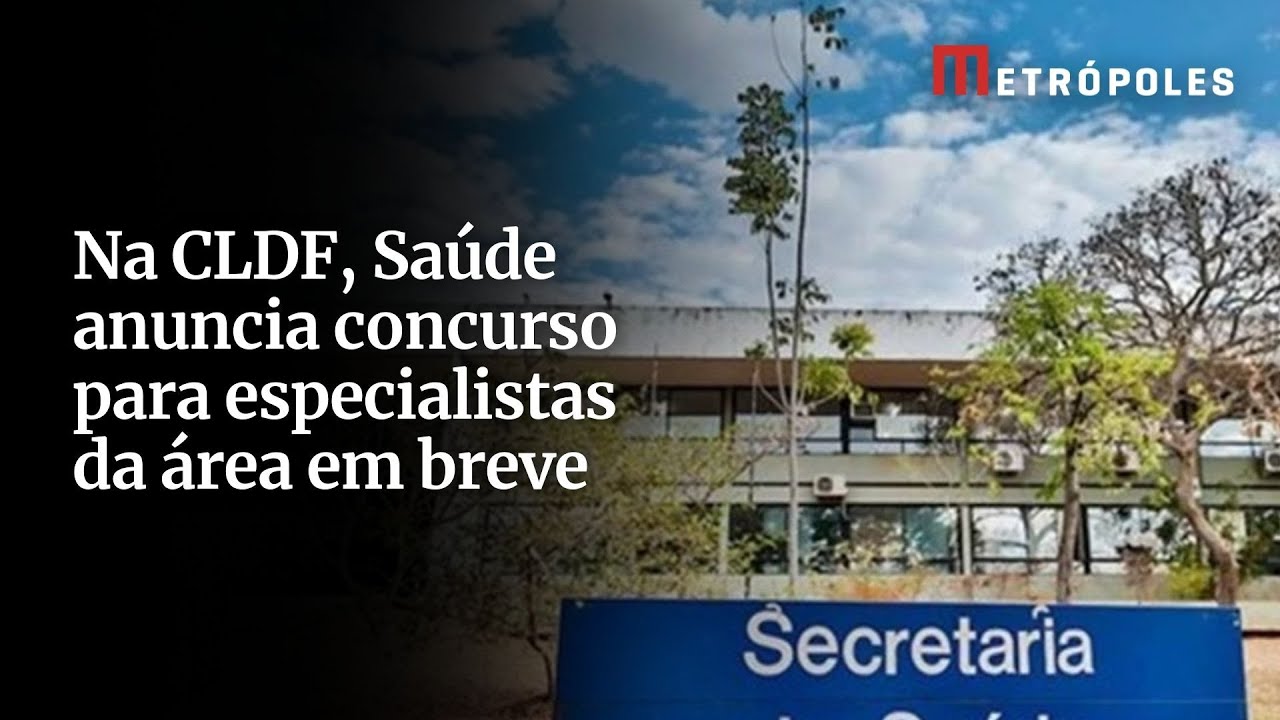 Na CLDF Saúde anuncia concurso para especialistas da área em breve
