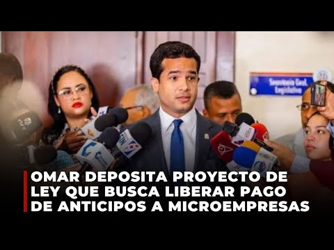 Omar Fernández deposita proyecto de ley que busca liberar pago de anticipos a microempresas