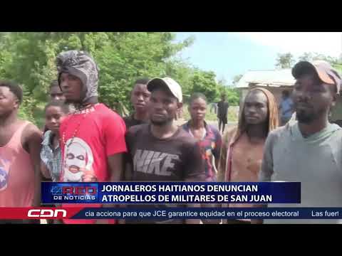 Jornaleros haitianos denuncian atropellos de militares de San Juan