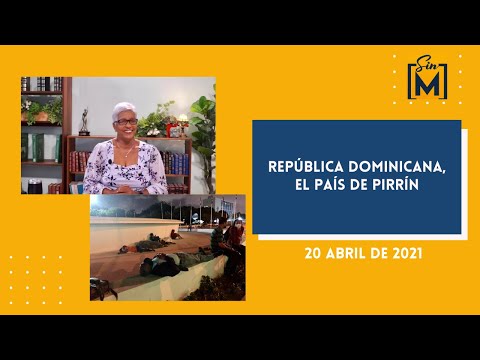 República Dominicana, el país de Pirrín, Sin Maquillaje, abril 20, 2021