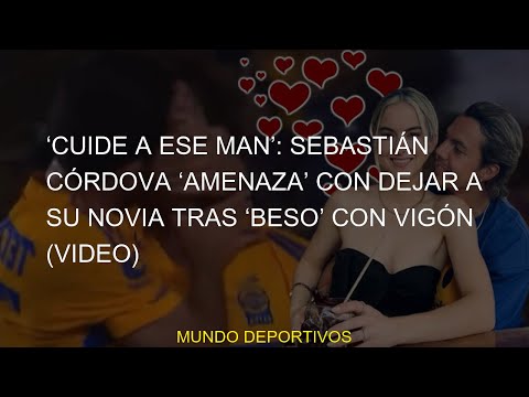 #BESO #amenaza #instagram #vianney #novia #Sebastián #sebastian #VIDEO #Vigón #tigres #rayados #Córd