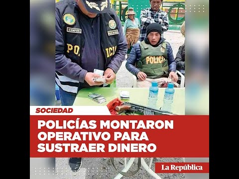 Policías montaron operativo antidrogas para sustraer dinero en Puno