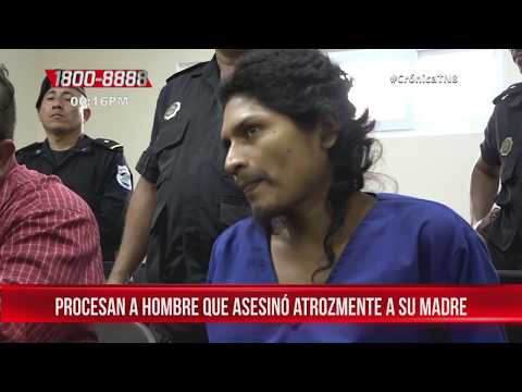 Procesan al sujeto que asesinó atrozmente a su madre en Nicaragua