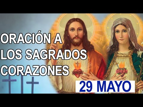 ORACION AL SAGRADO CORAZÓN DE JESÚS INMACULADO CORAZÓN DE MARÍA 29 DE MAYO