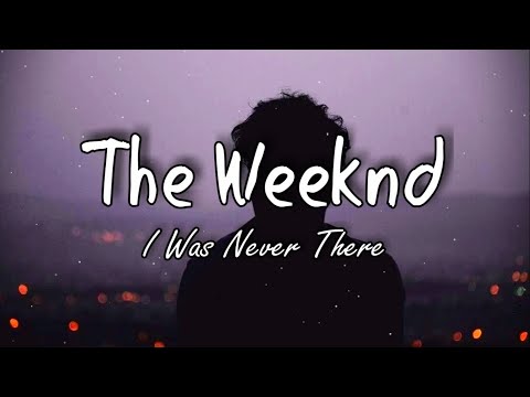 The Weeknd- I Was Never There (Lyrics)