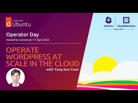 Operator Day Europe 2023 | Operate WordPress at Scale in the Cloud with Yang Soo Yoon