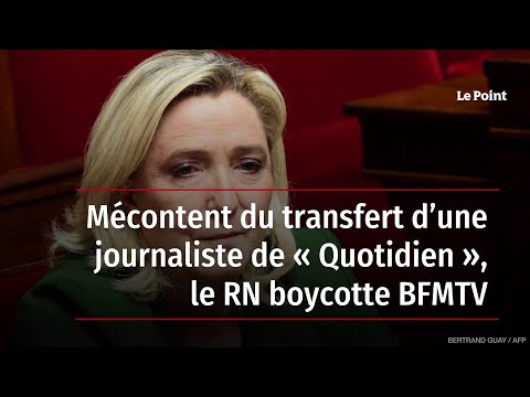 Mécontent du transfert d’une journaliste de « Quotidien », le RN boycotte BFMTV