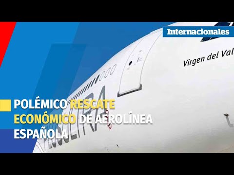 Polémico rescate de aerolínea española salpica a Venezuela