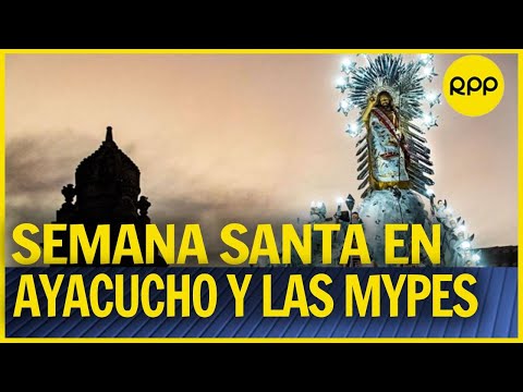 Asoc. de MYPES Ayacucho: “Vemos con ilusión esta semana santa para poder recuperarnos”