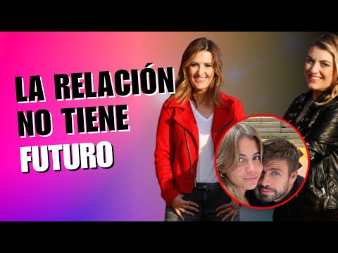 Lorena Vázquez Y Laura Fa CONFIRMAN QUE LA RELACIÓN DE Gerard Piqué Y Clara Chía NO TIENE FUTURO