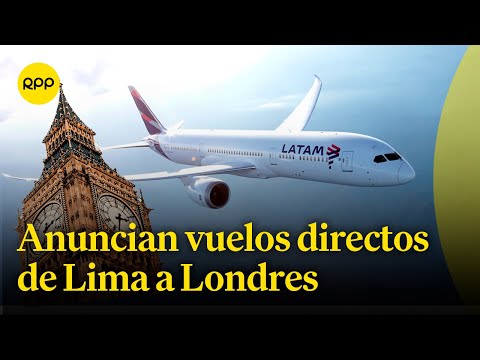 Vuelos directos de Lima a Londres favorecerá al turismo y a la exportación