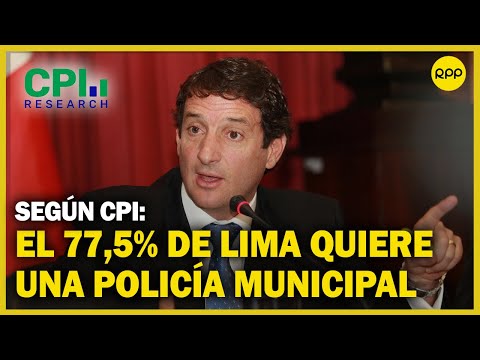 El 77,5% de Lima quiere una Policía Metropolitana, según CPI