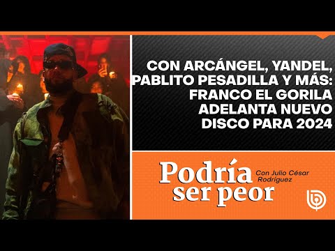 Con Arcángel, Yandel, Pablito Pesadilla y otros: Franco el Gorila adelanta nuevo disco para 2024