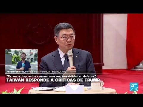 Informe desde Beijing: primer ministro taiwanés responde a los reclamos de Trump • FRANCE 24