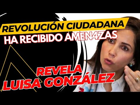 Revolución Ciudadana ha recibid amen4zas, reveló Luisa González
