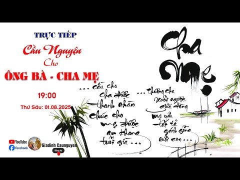 Trực tiếp: Gia đình cầu nguyện "Cầu cho Ông bà - Cha mẹ" lúc 19giờ30' ngày 01/08/2025