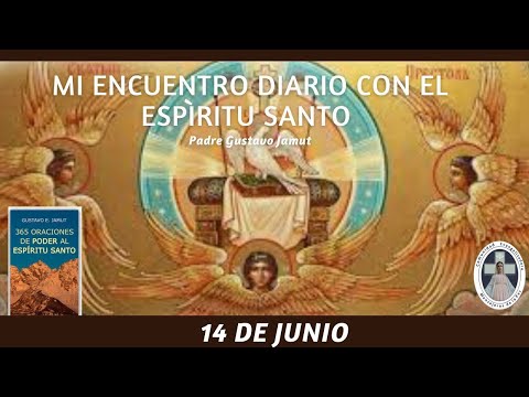 MI ENCUENTRO DIARIO CON EL ESPÍRITU SANTO. 14 DE JUNIO.  (P. Gustavo E. Jamut o.m.v)