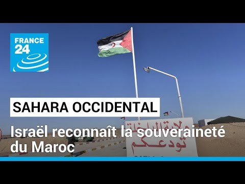 Sahara occidental : Israël reconnaît la souveraineté du Maroc sur le territoire disputé • FRANCE 24