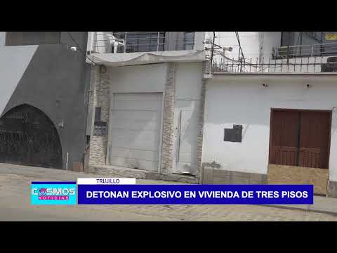 Trujillo: Detonan explosivo en vivienda de tres pisos