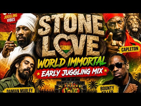 🔥 STONE LOVE — World Immortal Early Juggling Mix (Sizzla, Capleton, Damian Marley, Bounty Killer)