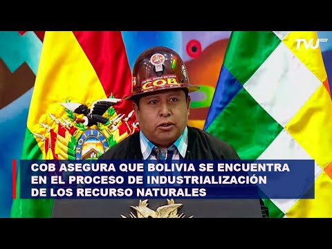 COB asegura que Bolivia se encuentra en el proceso de industrialización de los recursos naturales