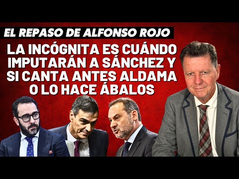 Alfonso Rojo: “La incógnita es cuándo imputarán a Sánchez y si canta antes Aldama o lo hace Ábalos”