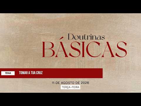 11/08/2026 - [Doutrinas Básicas] - Igreja Cristã Maranata - "Tomar a cruz"