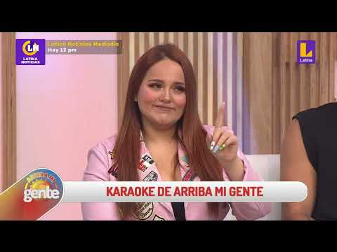 #ArribaMiGente | El karaoke de arriba mi gente con Susan Prieto, Emil La causa y Angie Chavez ?