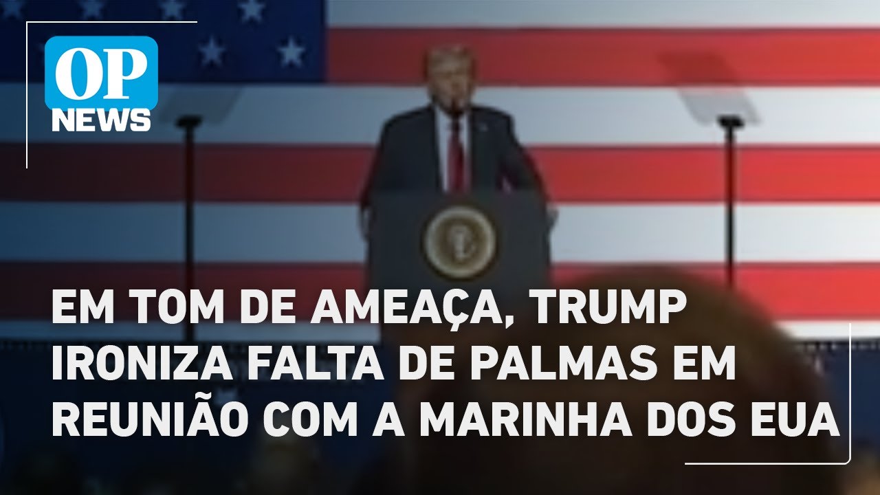 Em tom de ameaça Trump ironiza falta de palmas em reunião com a Marinha dos EUA | OP News