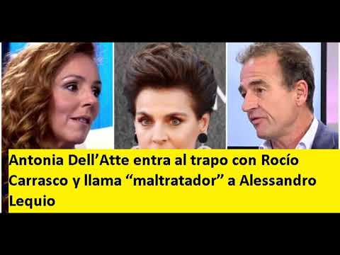 Antonia Dell’Atte entra al trapo con Rocío Carrasco y llama “maltratador” a Alessandro Lequio