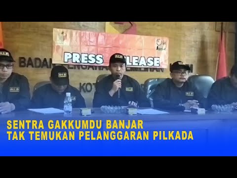 SENTRA GAKKUMDU BANJAR TAK TEMUKAN PELANGGARAN PILKADA