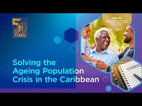 Caribbean Economic || Forum Solving the Ageing Population Crisis in the Caribbean - July 7, 2022