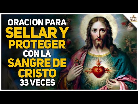 ?33 VECES Oración a la SANGRE de CRISTO para SELLAR y PROTEGER - Palabra Del Señor