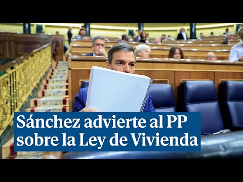 Sánchez advierte al PP: Vayan diciendo a sus autonomías que la ley de Vivienda se cumple