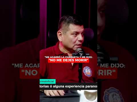 ME AGARRÓ LA CHAQUETA Y ME DIJO NO ME DEJES MORIR bomberos incendio peru paranormal