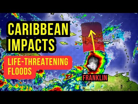 Life-Threatening Impacts for parts of The Caribbean as Franklin Arrives…