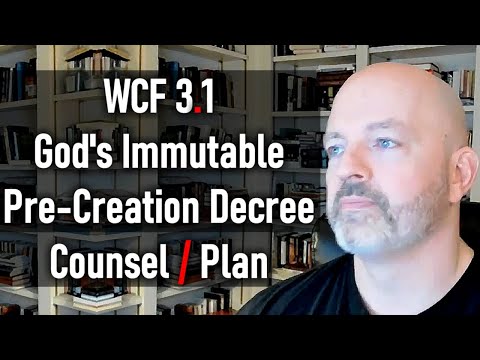 Basic Biblical Christianity #014 - WCF 3.1 - God's Immutable Pre-Creation Decree / Counsel / Plan