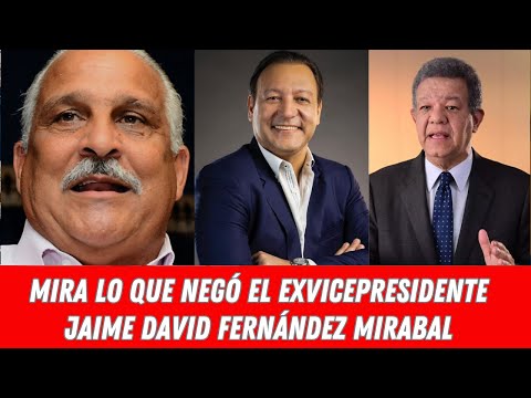 MIRA LO QUE NEGÓ EL EXVICEPRESIDENTE JAIME DAVID FERNÁNDEZ MIRABAL