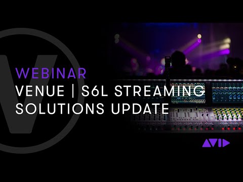 Live Webinar: VENUE | S6L Streaming Solutions Update