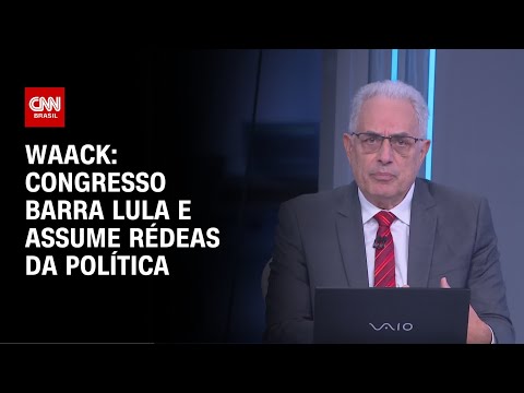 ​Waack: Congresso barra Lula e assume rédeas da política | WW